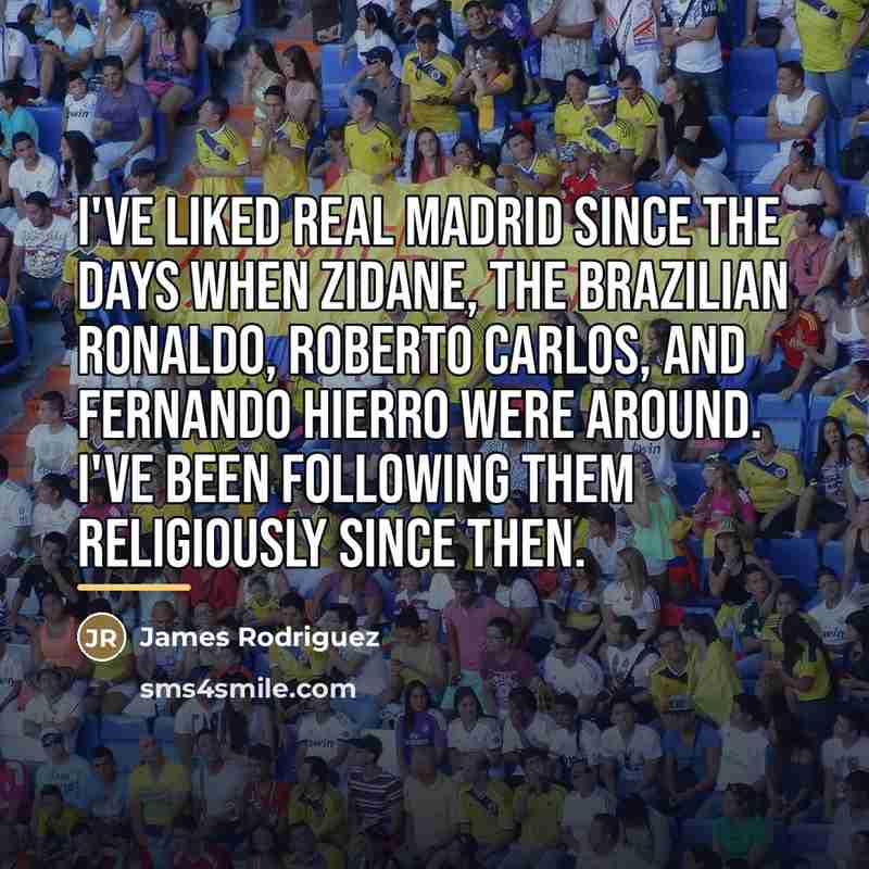 “I've liked Real Madrid since the days when Zidane, the…” quote by James Rodriguez