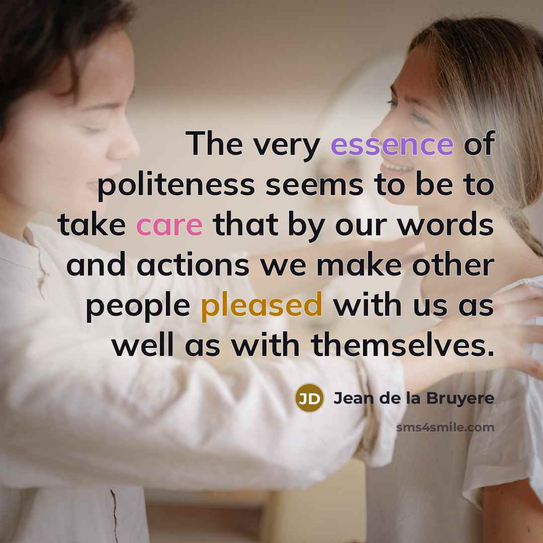“The very essence of politeness seems to be to take…” quote by Jean de la Bruyere