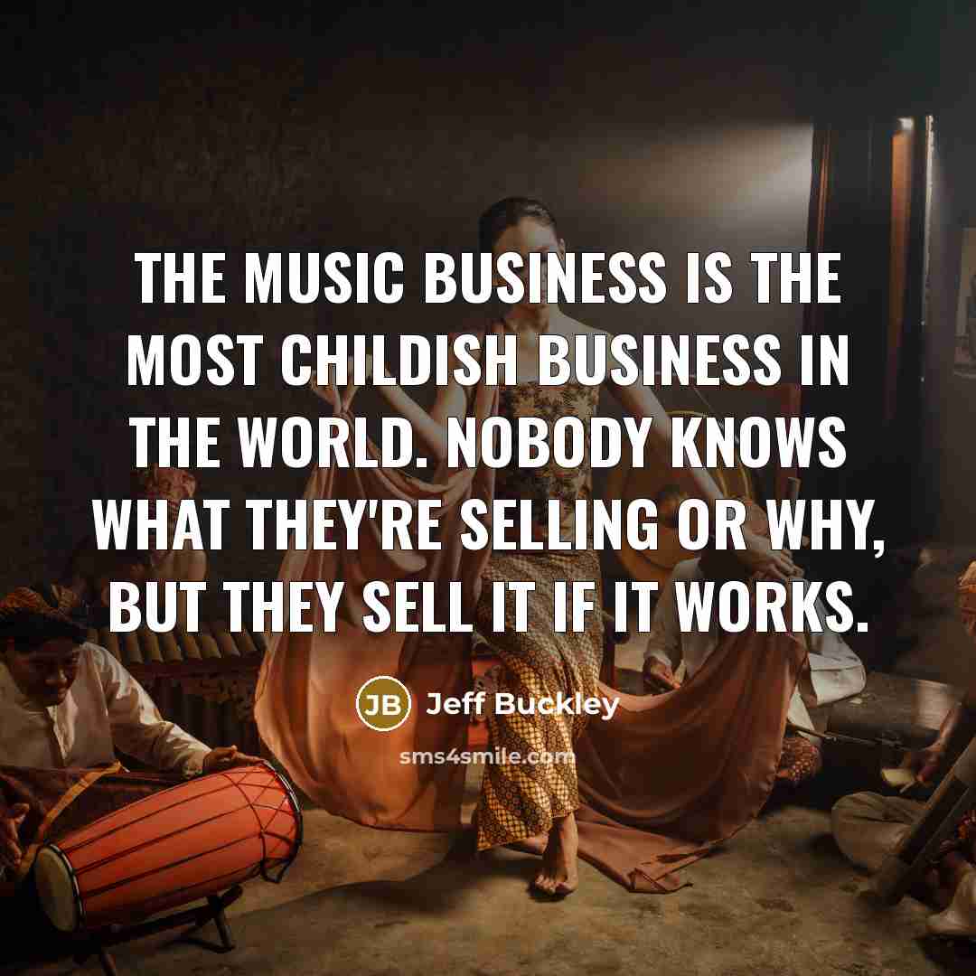 “The music business is the most childish business in the…” quote by Jeff Buckley
