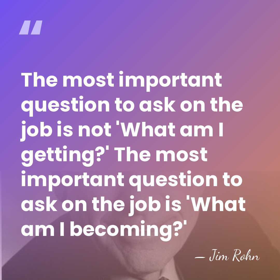 The most important question to ask on the job is not 'What&hellip; - Jim Rohn