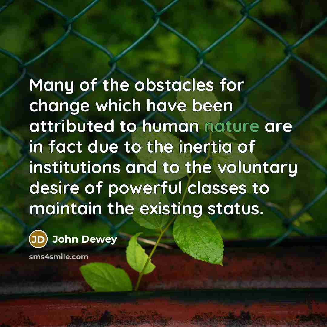 “Many of the obstacles for change which have been attributed…” quote by John Dewey