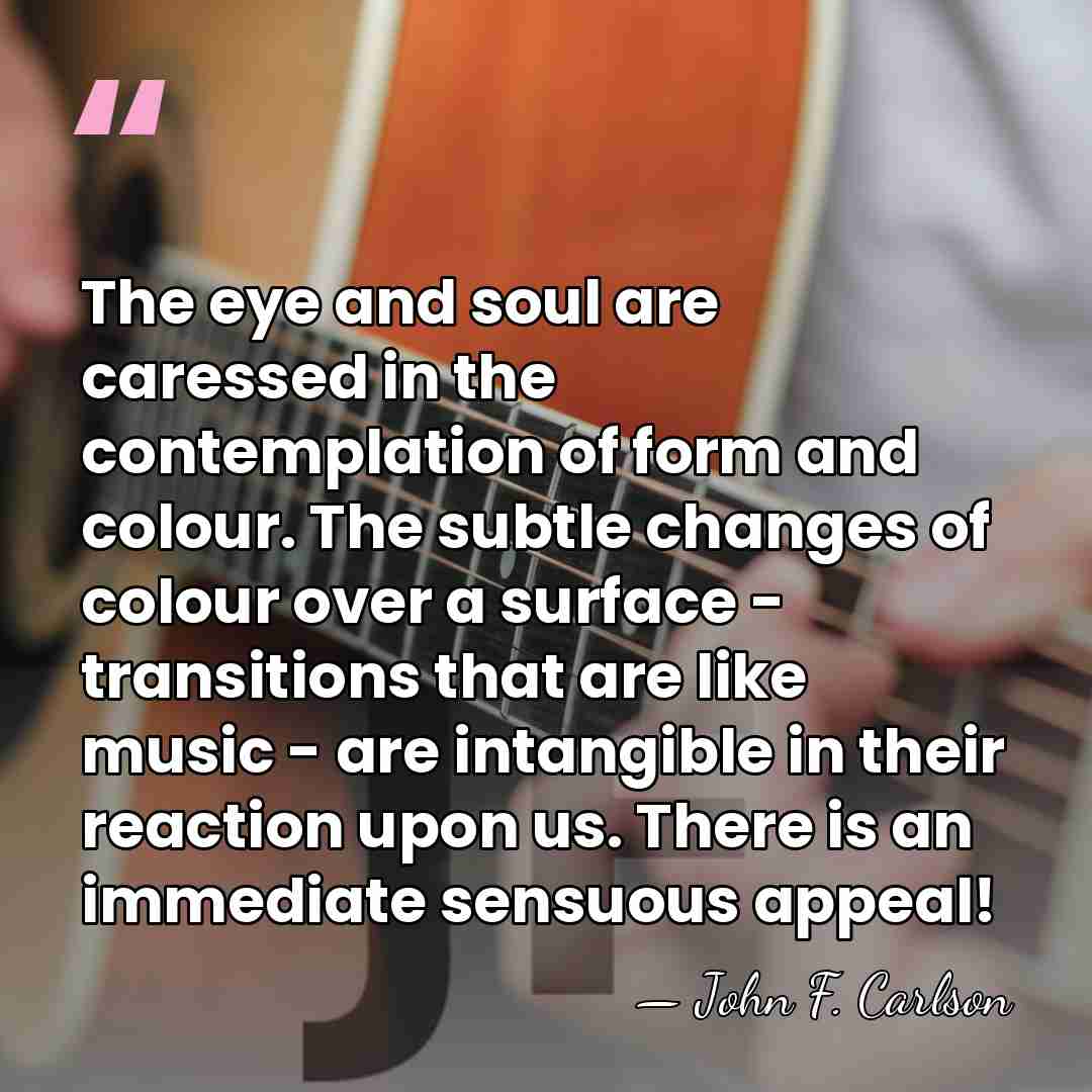 The eye and soul are caressed in the contemplation of form and&hellip; - John F. Carlson
