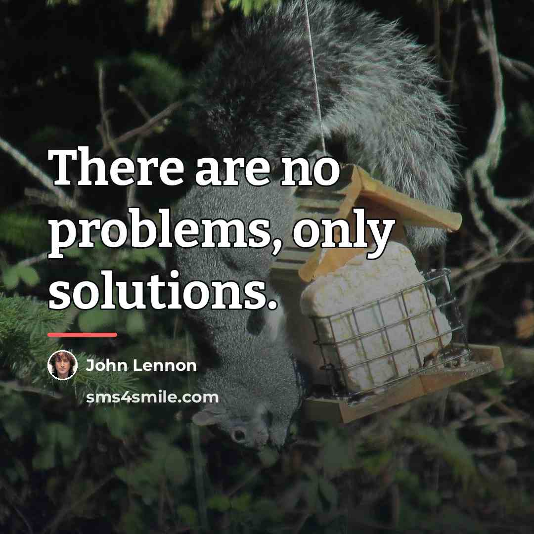 “There are no problems, only solutions.…” quote by John Lennon