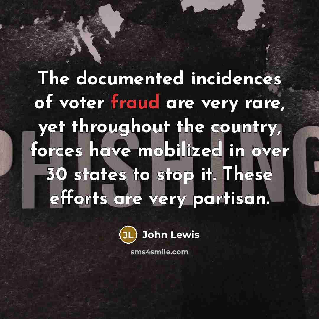 “The documented incidences of voter fraud are very rare, yet…” quote by John Lewis