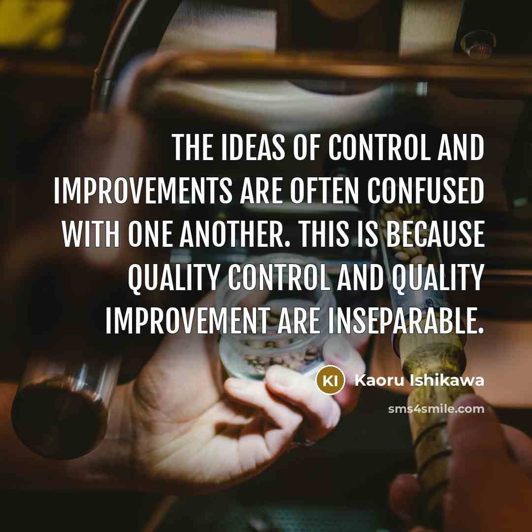 “The ideas of control and improvements are often confused with…” quote by Kaoru Ishikawa