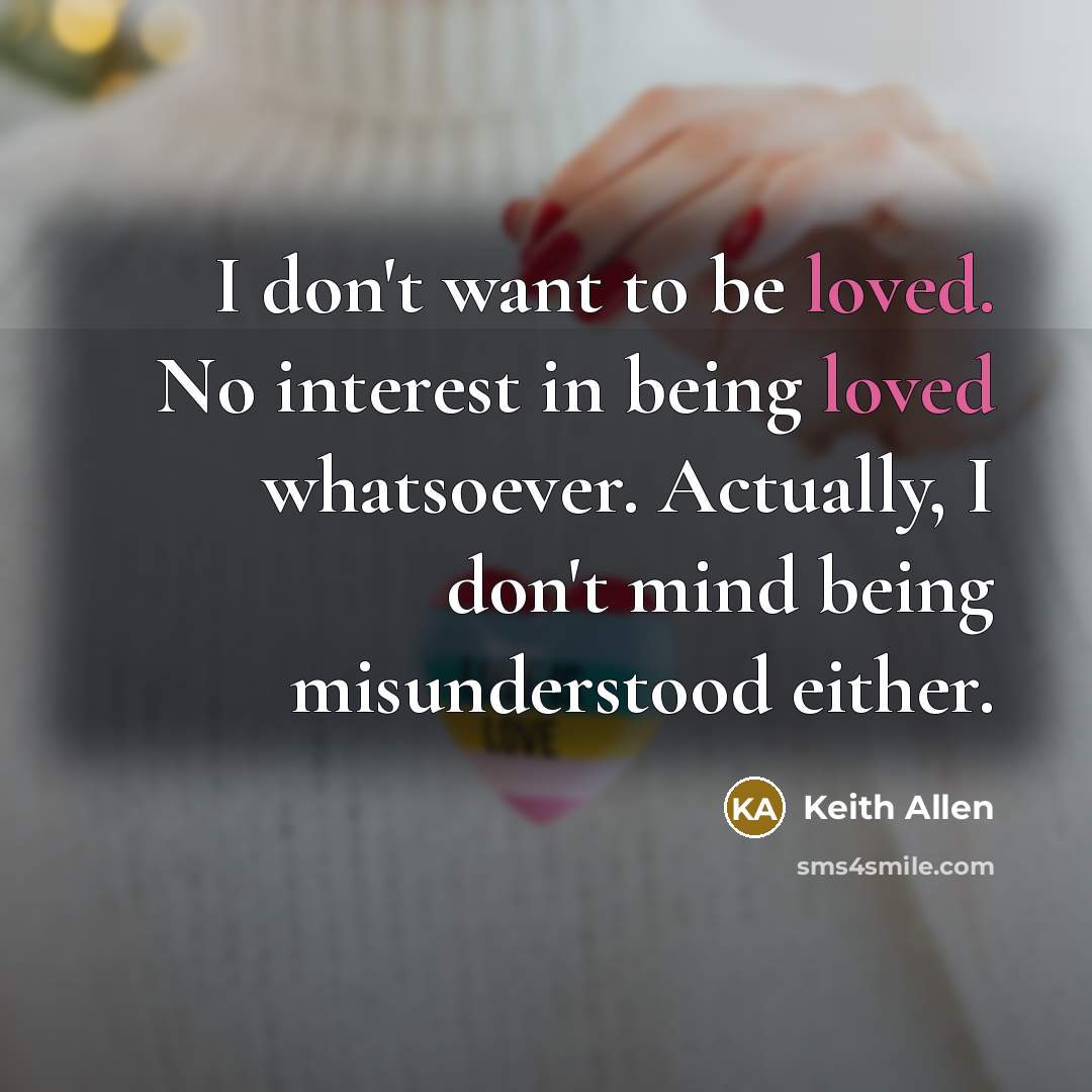“I don't want to be loved. No interest in being…” quote by Keith Allen