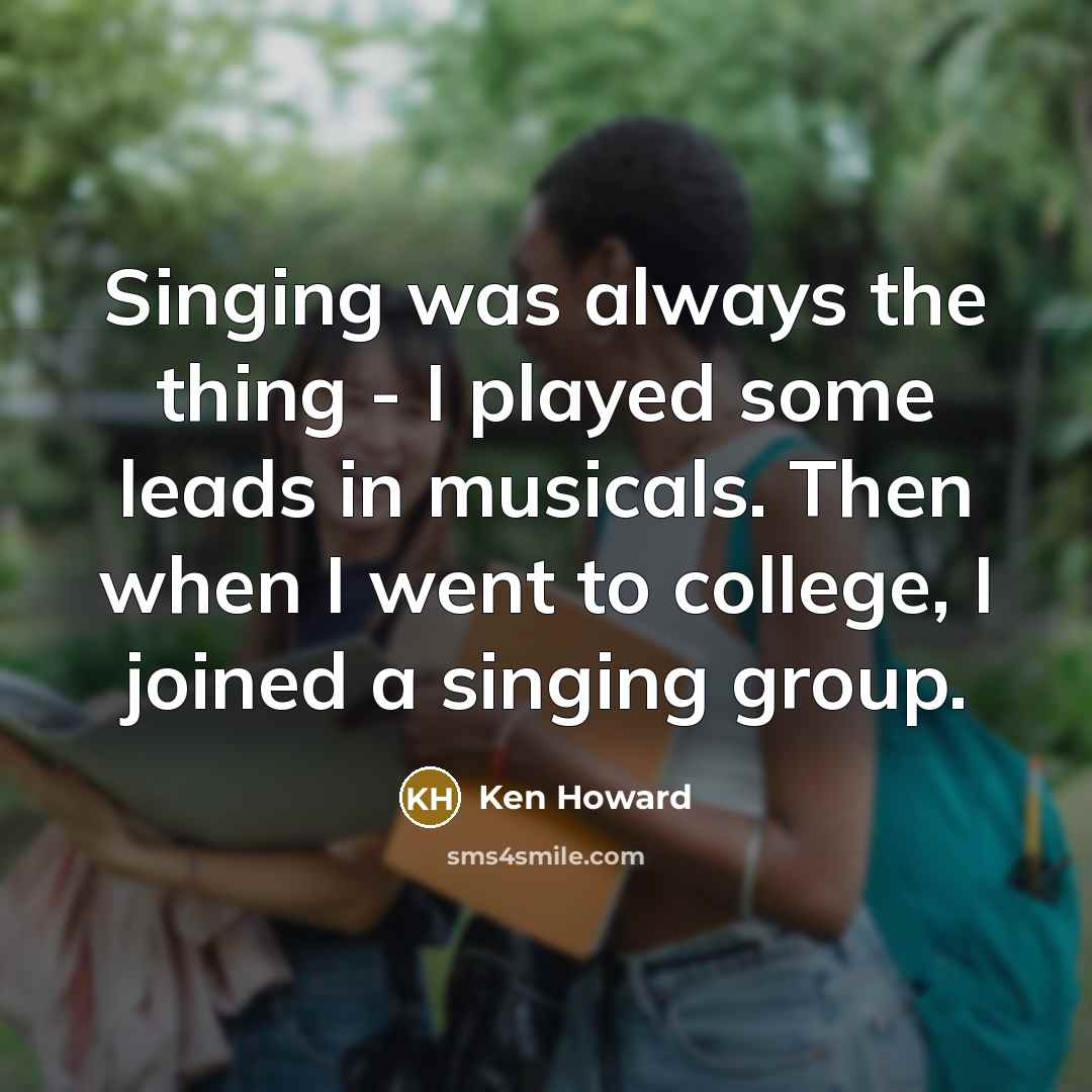 “Singing was always the thing - I played some leads…” quote by Ken Howard