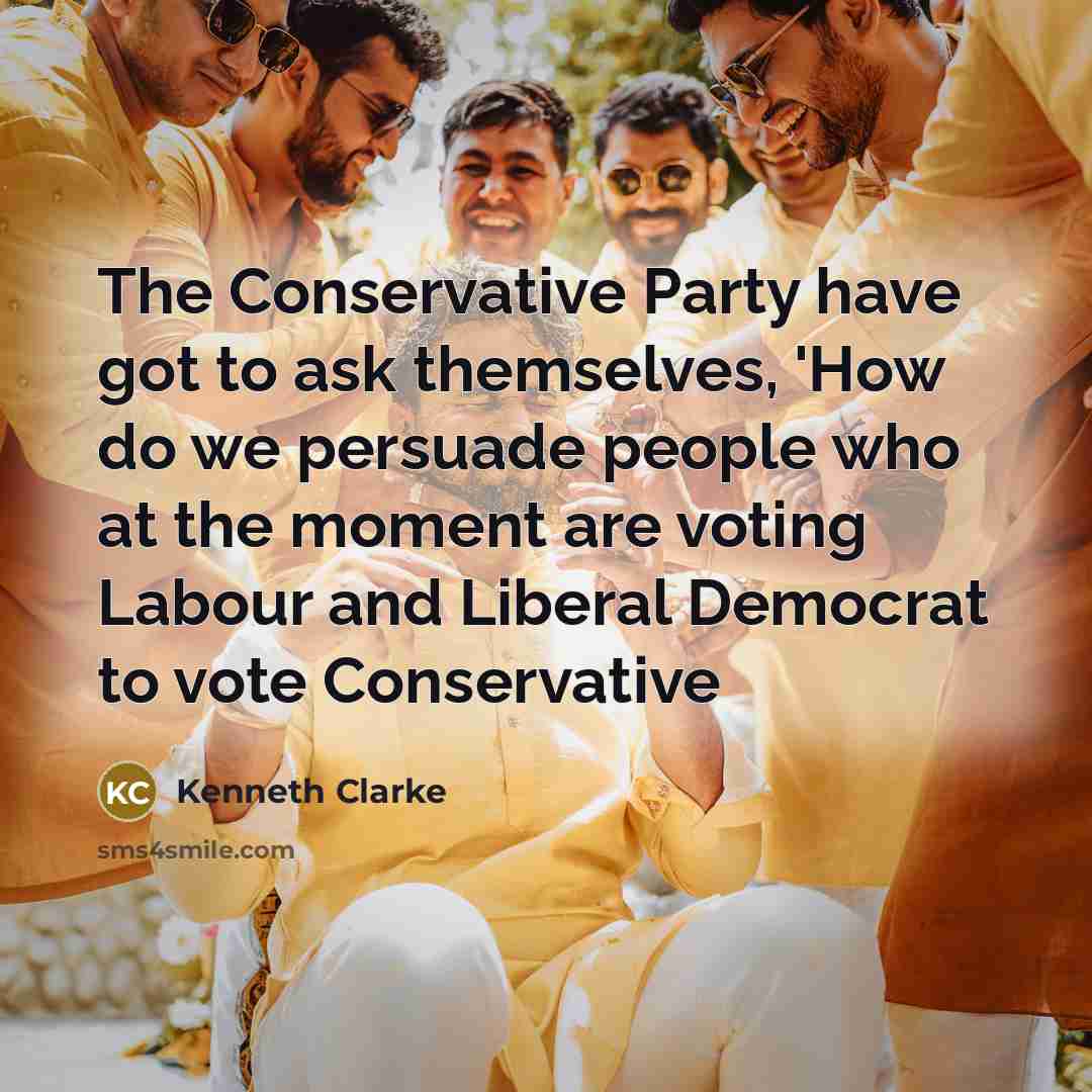 “The Conservative Party have got to ask themselves, 'How do…” quote by Kenneth Clarke