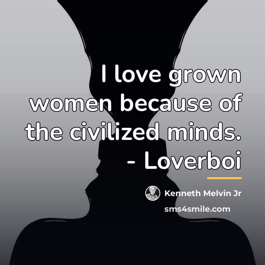 “I love grown women because of the civilized minds. -…” quote by Kenneth Melvin Jr