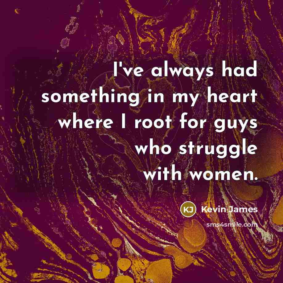 “I've always had something in my heart where I root…” quote by Kevin James