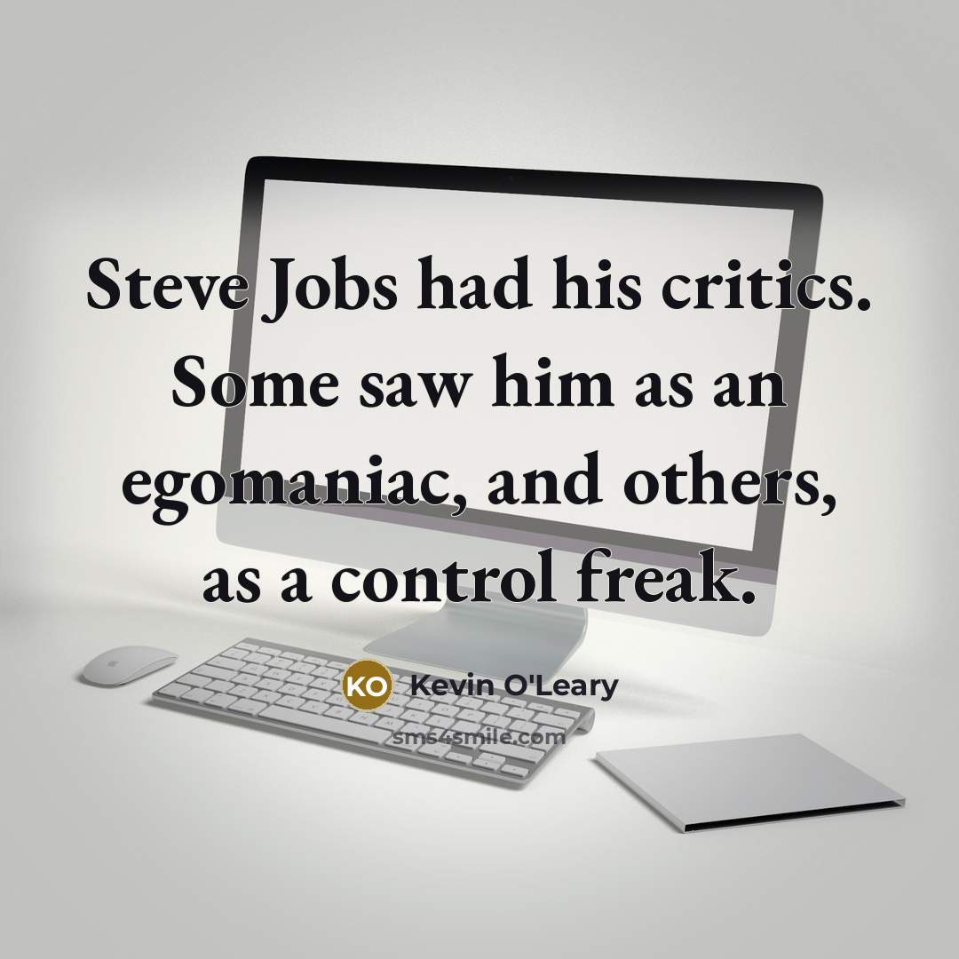 “Steve Jobs had his critics. Some saw him as an…” quote by Kevin O'Leary