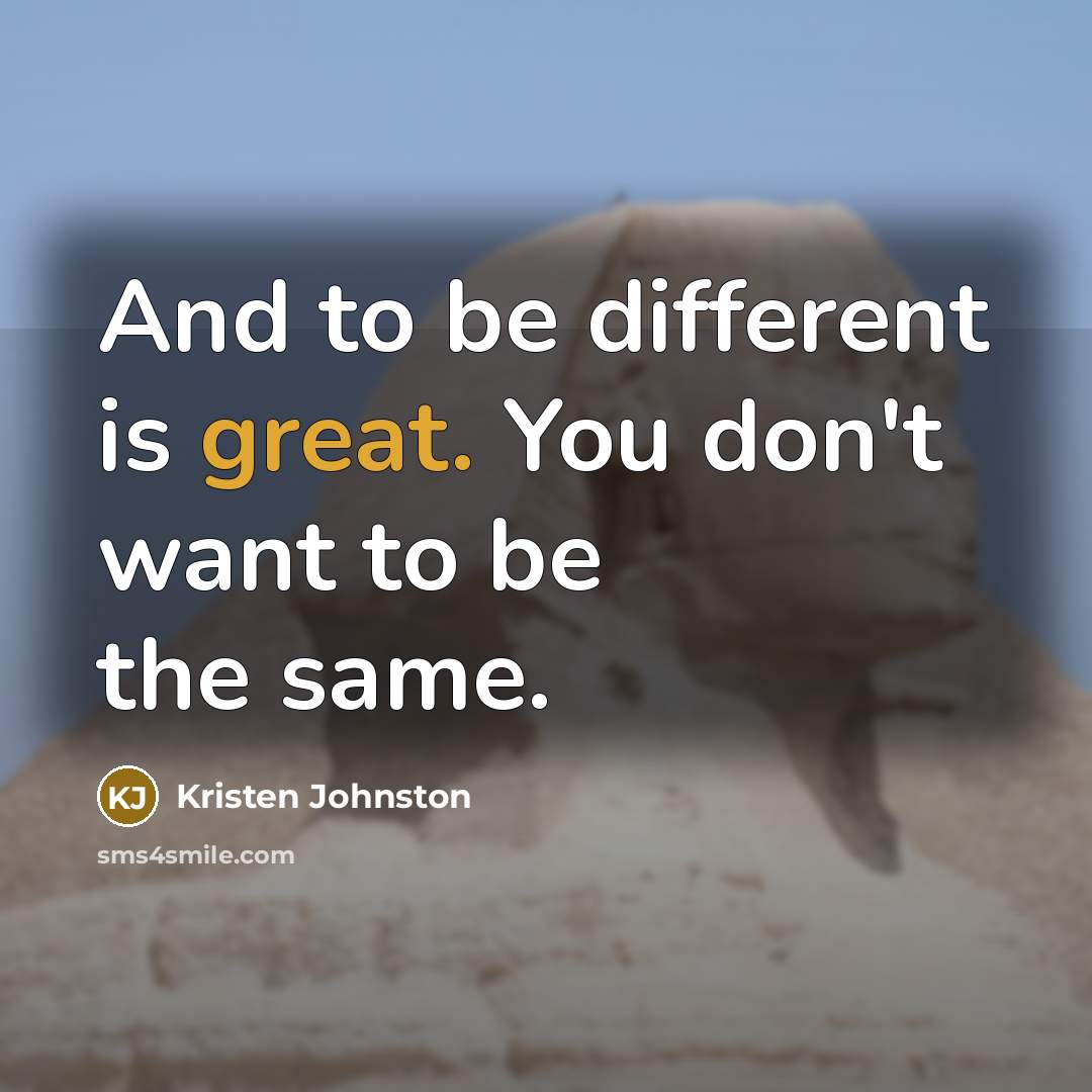 “And to be different is great. You don't want to…” quote by Kristen Johnston