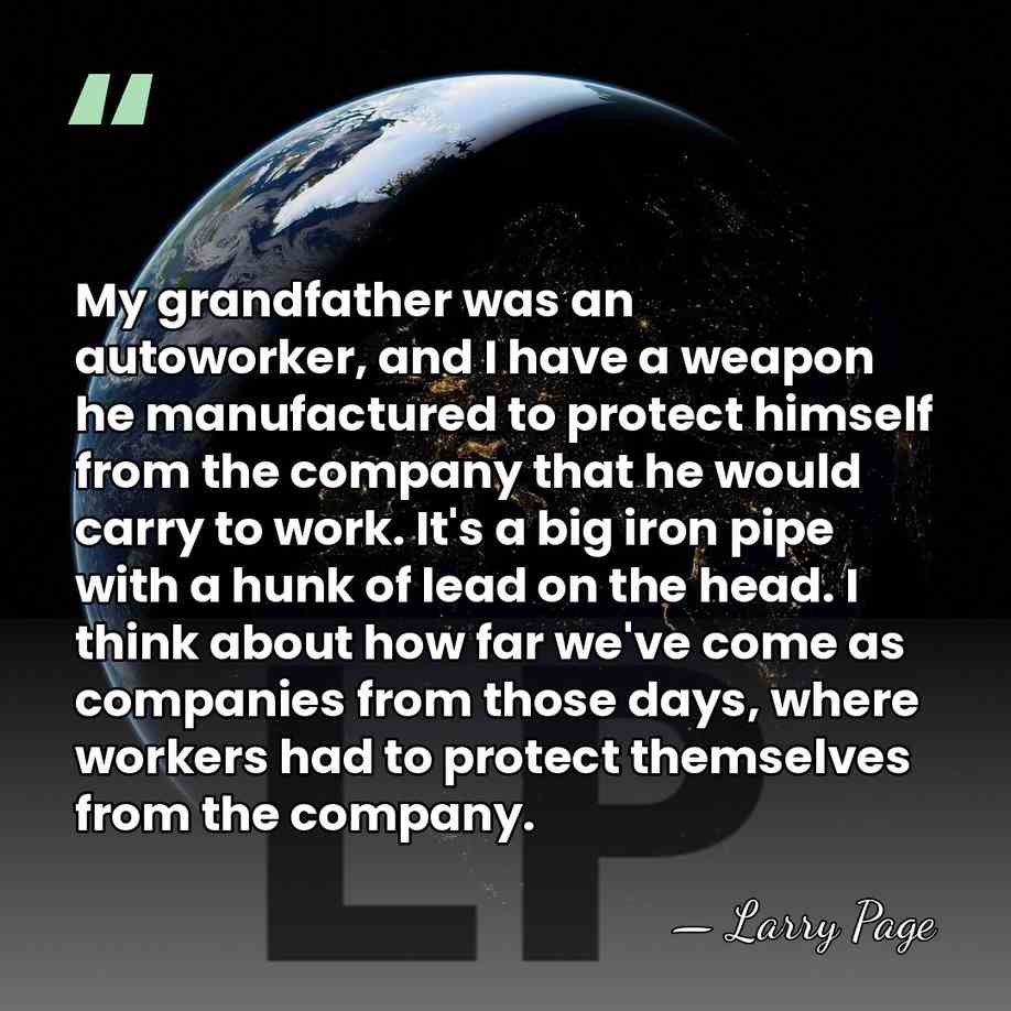 My grandfather was an autoworker, and I have a weapon he manufactured&hellip; - Larry Page