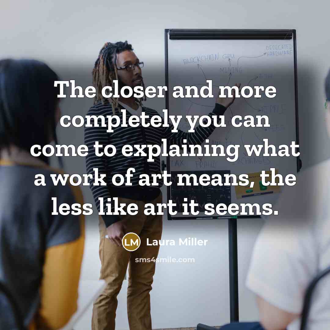 “The closer and more completely you can come to explaining…” quote by Laura Miller