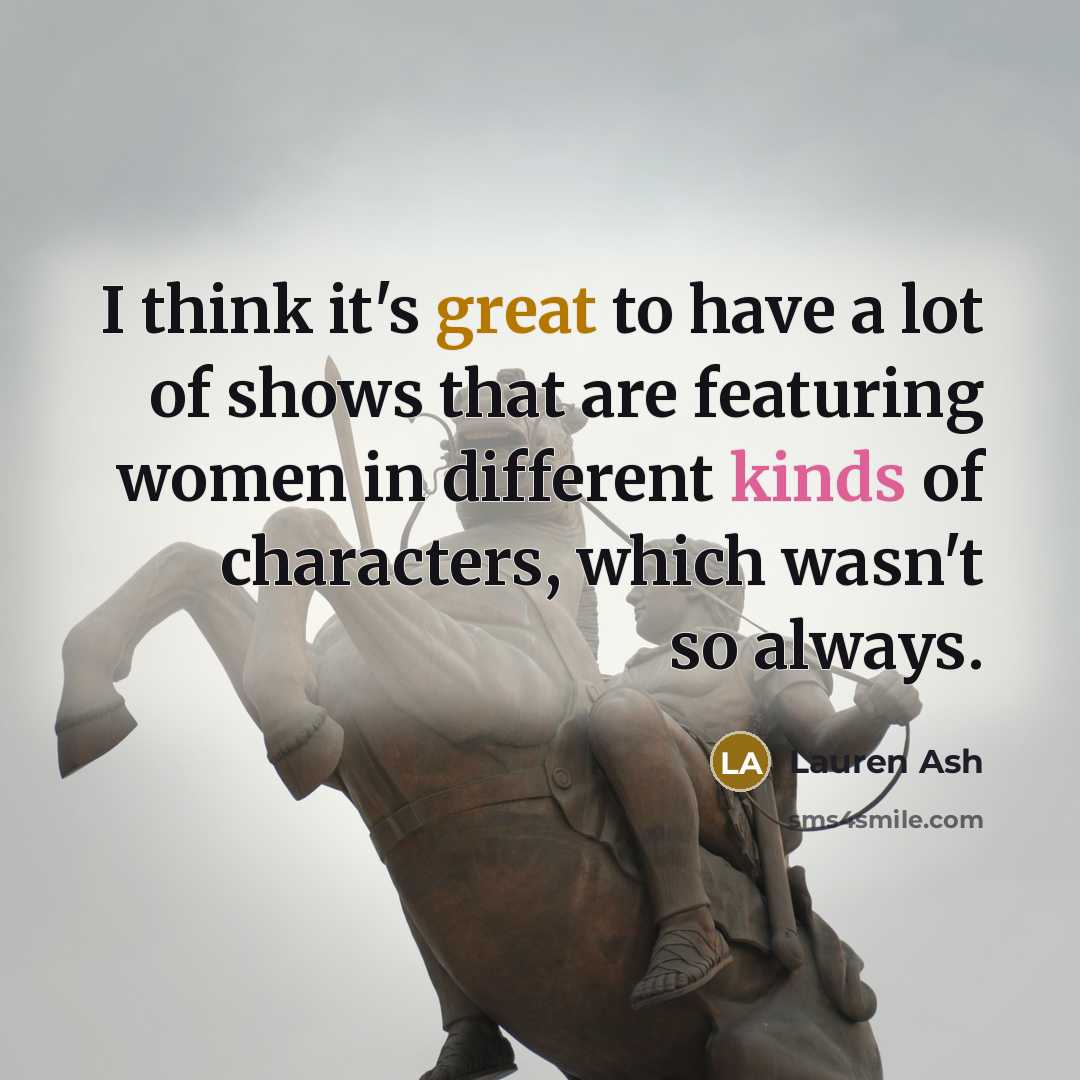 “I think it's great to have a lot of shows…” quote by Lauren Ash