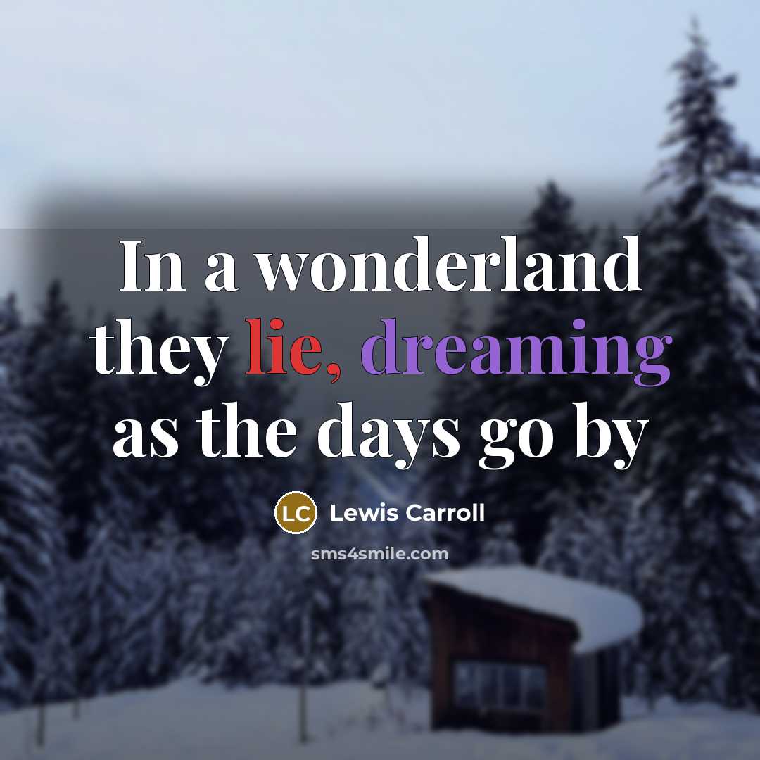 “In a wonderland they lie, dreaming as the days go…” quote by Lewis Carroll