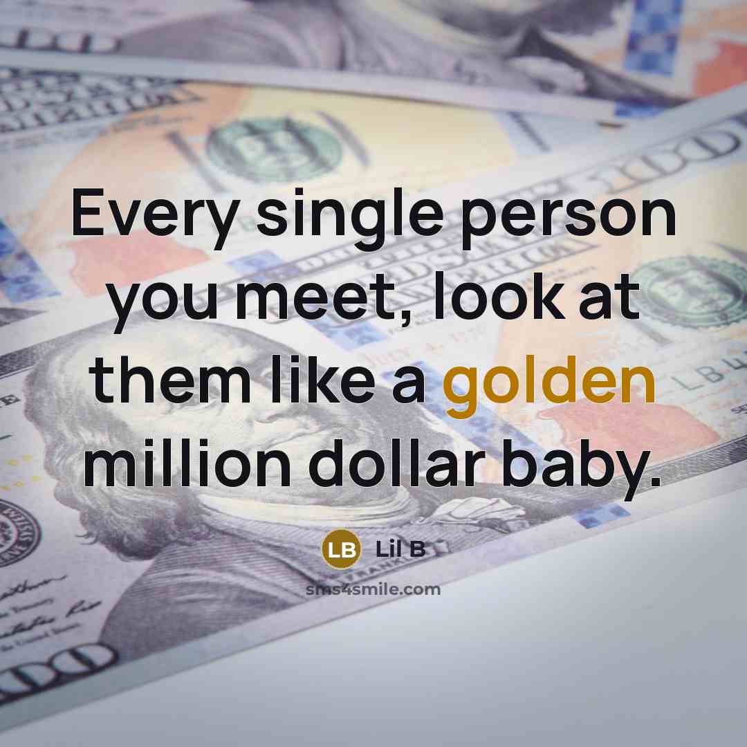 “Every single person you meet, look at them like a…” quote by Lil B