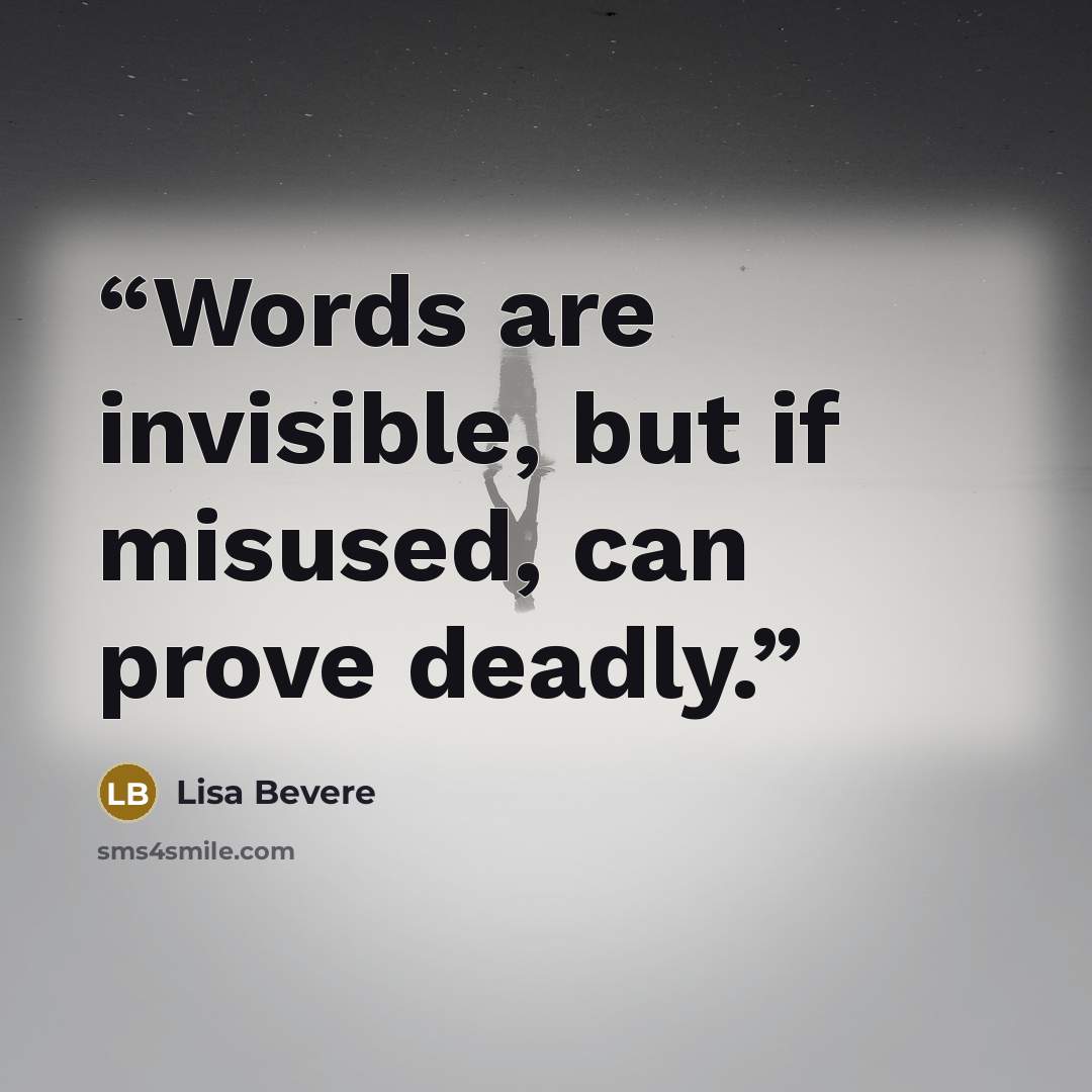 “Words are invisible, but if misused, can prove deadly.” quote by Lisa Bevere