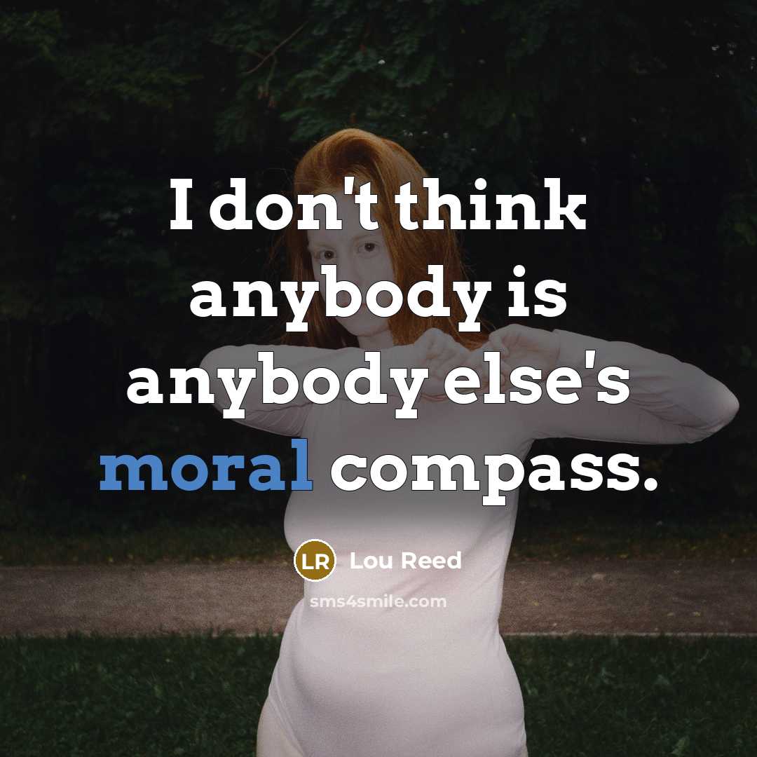 “I don't think anybody is anybody else's moral compass.…” quote by Lou Reed