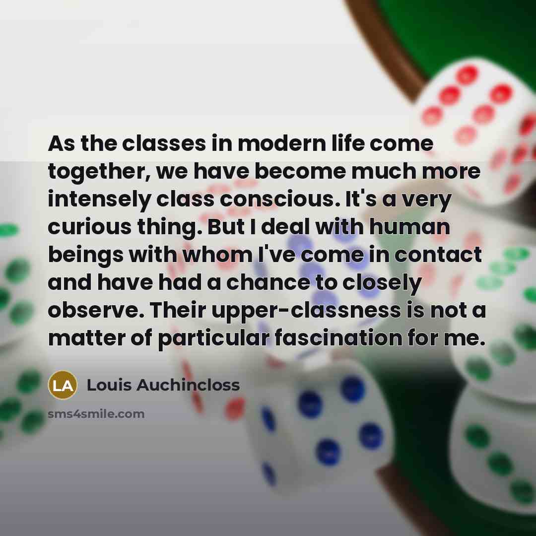 “As the classes in modern life come together, we have…” quote by Louis Auchincloss