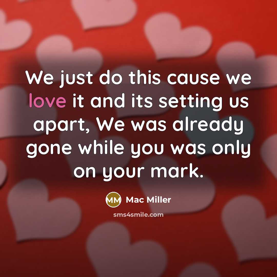 “We just do this cause we love it and its…” quote by Mac Miller