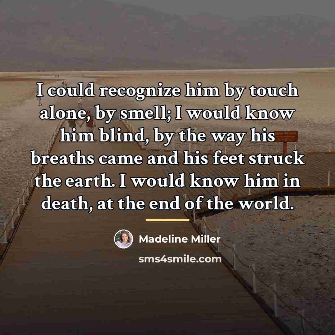 “I could recognize him by touch alone, by smell; I…” quote by Madeline Miller