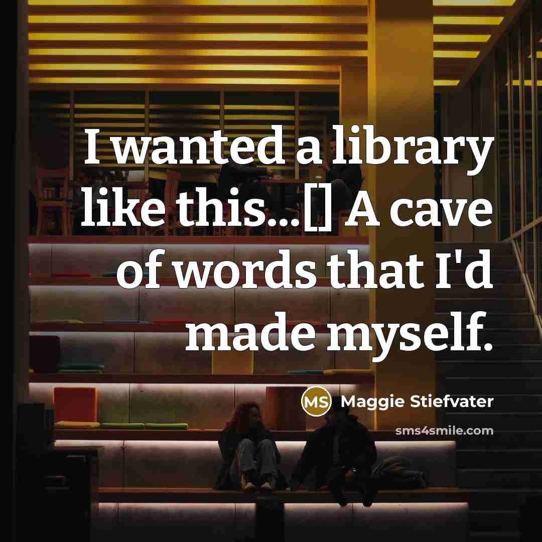“I wanted a library like this...[] A cave of words…” quote by Maggie Stiefvater