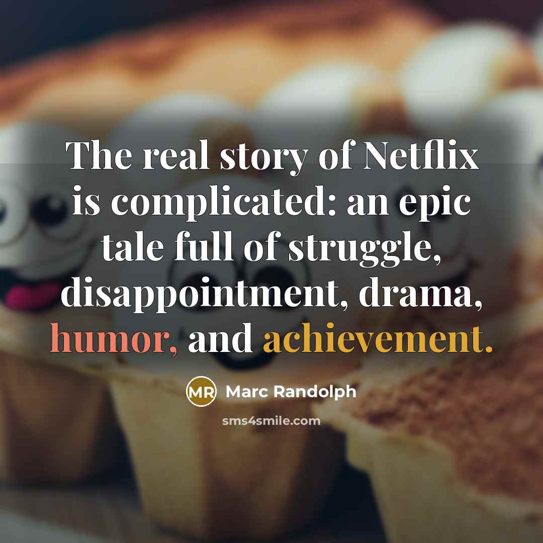 “The real story of Netflix is complicated: an epic tale…” quote by Marc Randolph