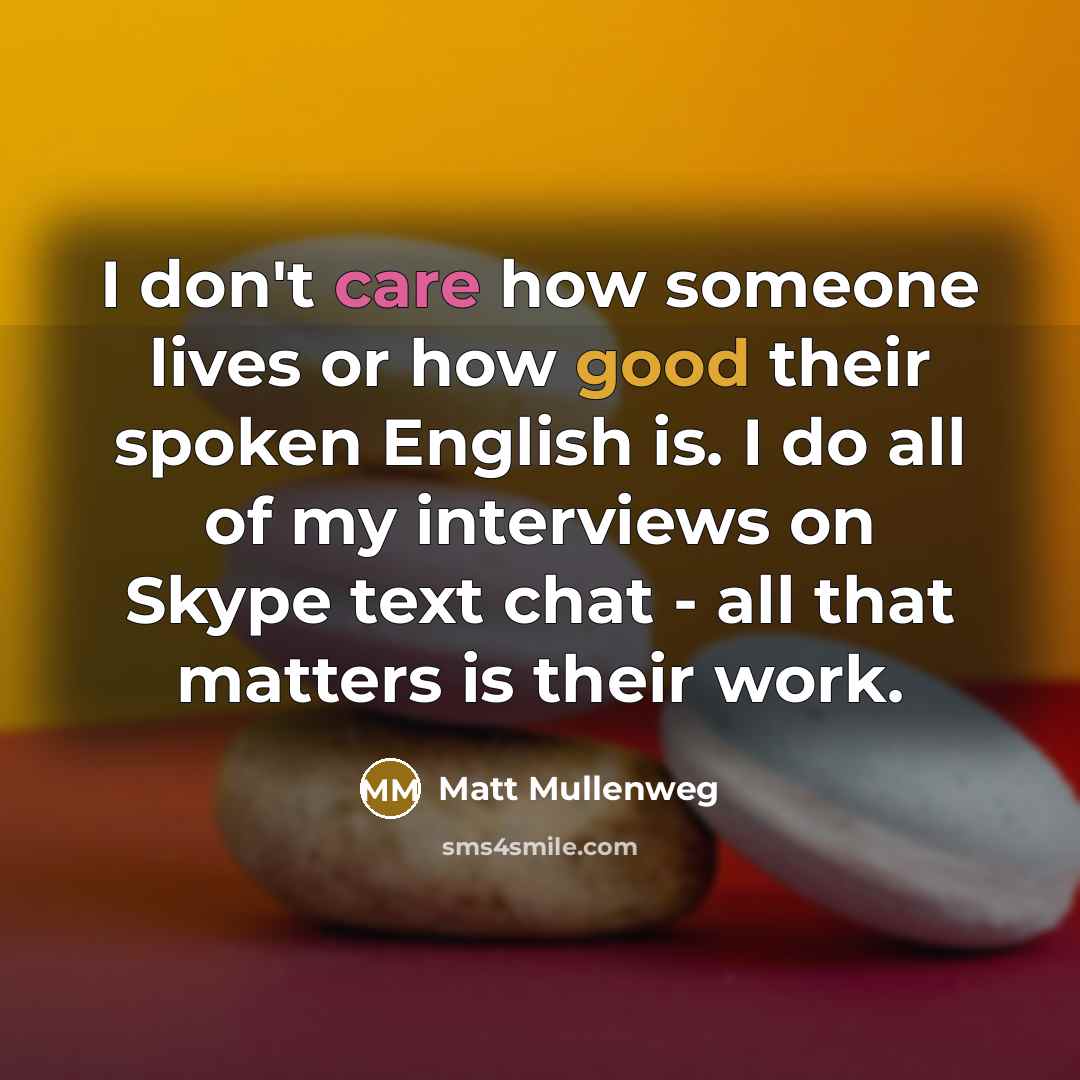“I don't care how someone lives or how good their…” quote by Matt Mullenweg