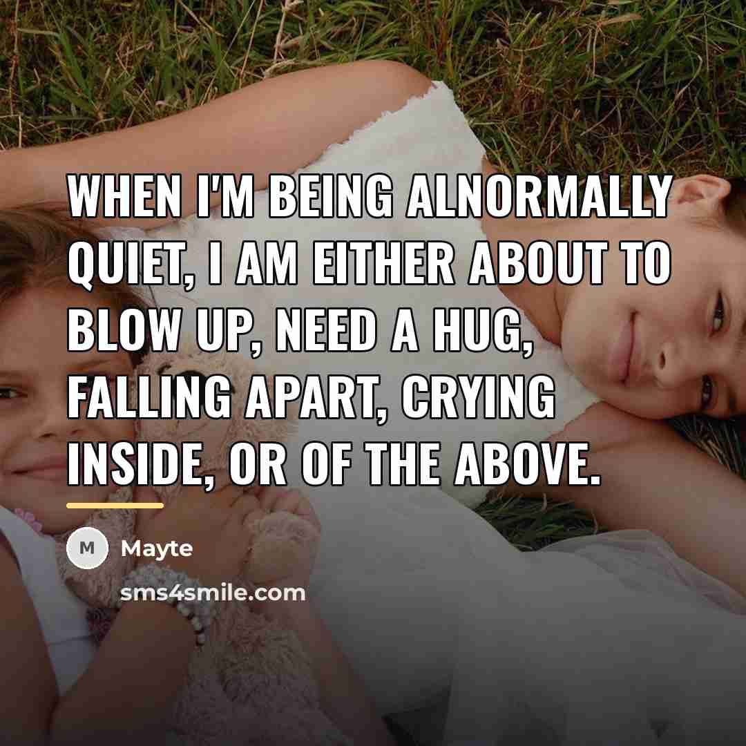 “When I'm being alnormally quiet, I am either about to…” quote by Mayte