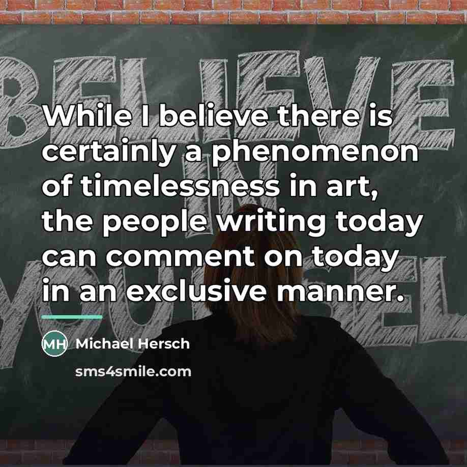 “While I believe there is certainly a phenomenon of timelessness…” quote by Michael Hersch