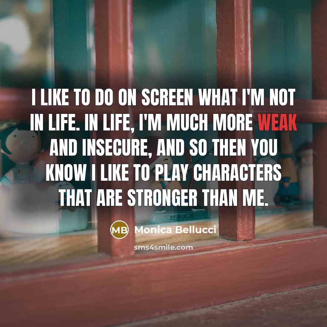 “I like to do on screen what I'm not in…” quote by Monica Bellucci