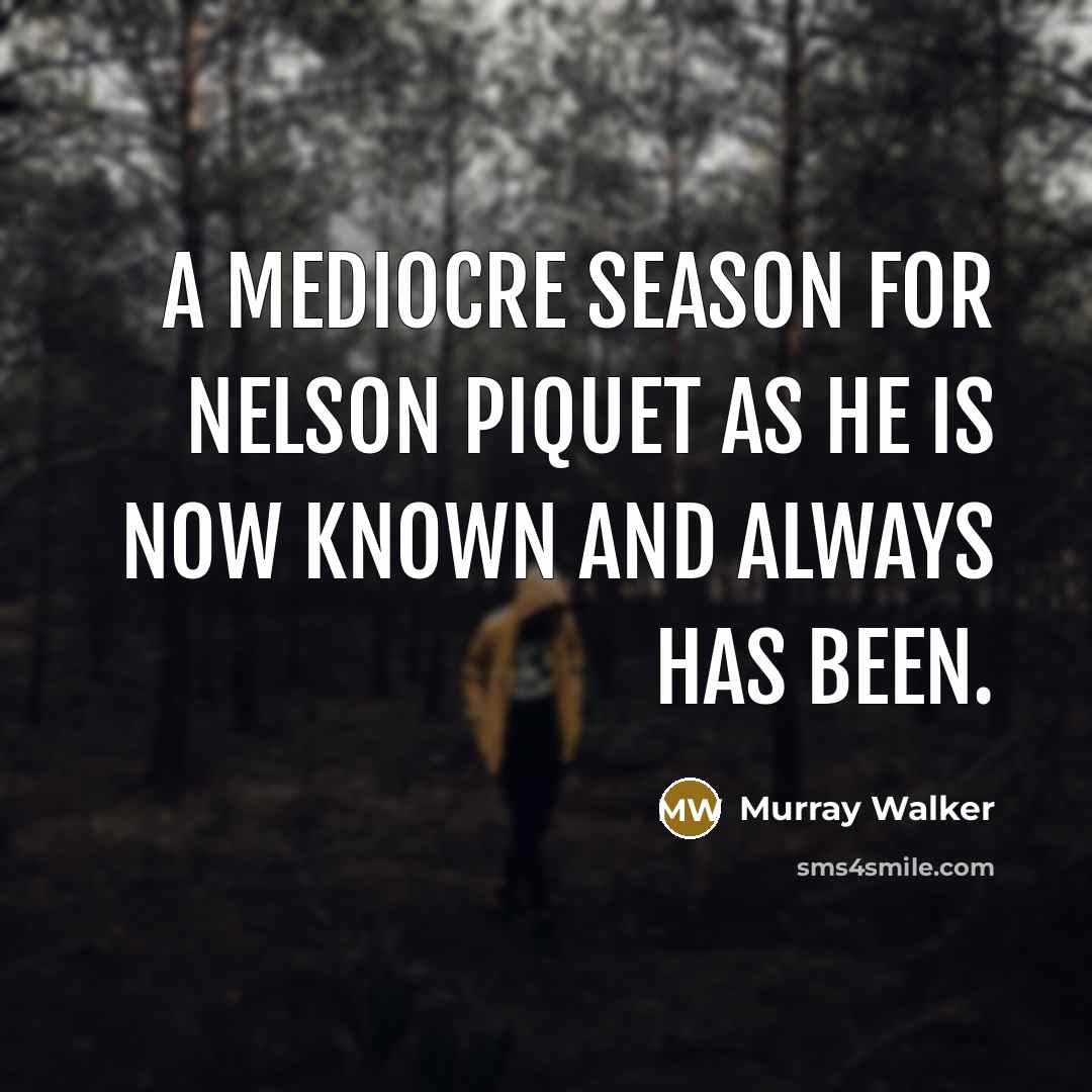 “A mediocre season for Nelson Piquet as he is now…” quote by Murray Walker