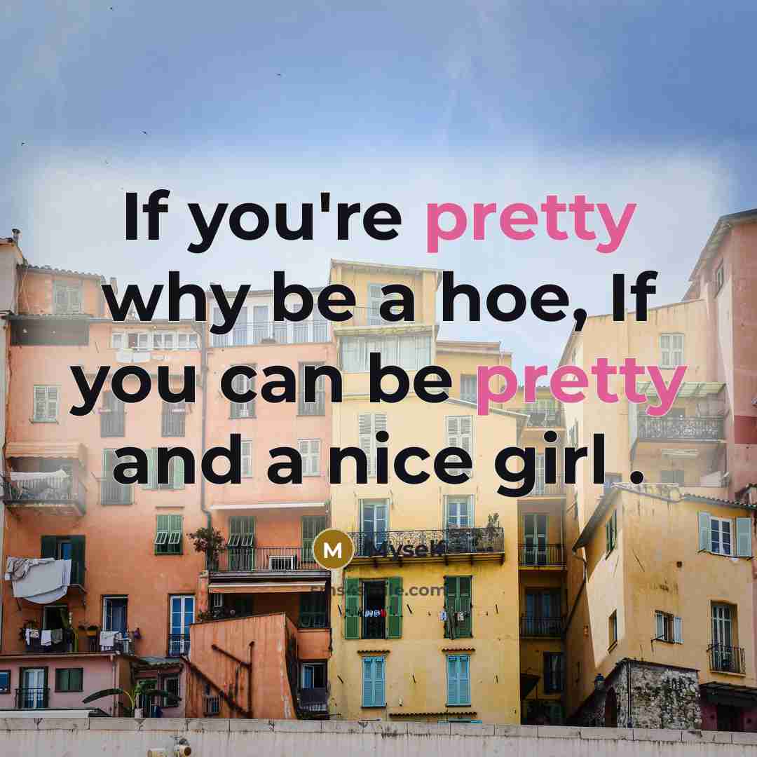 “If you're pretty why be a hoe, If you can…” quote by Myself