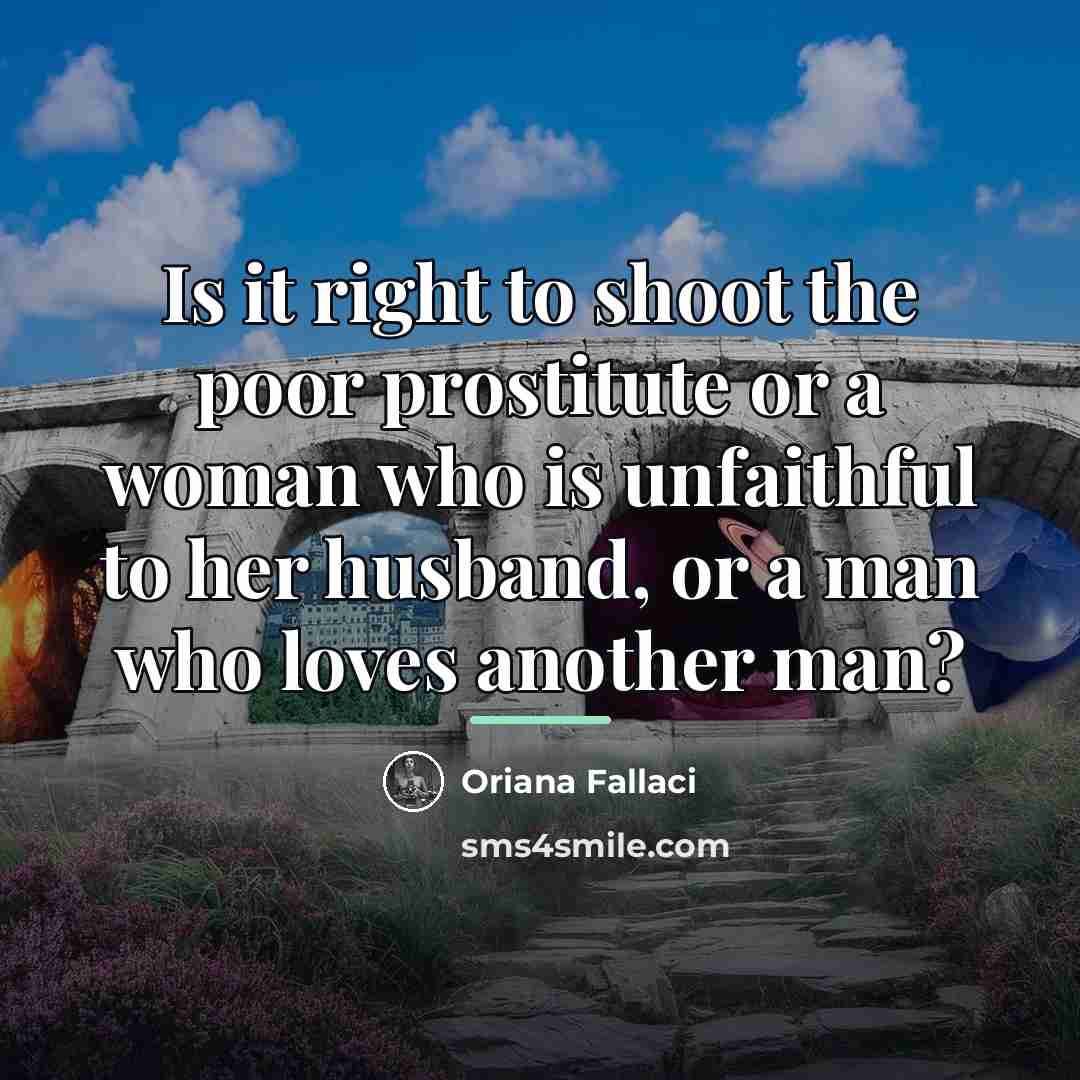 “Is it right to shoot the poor prostitute or a…” quote by Oriana Fallaci
