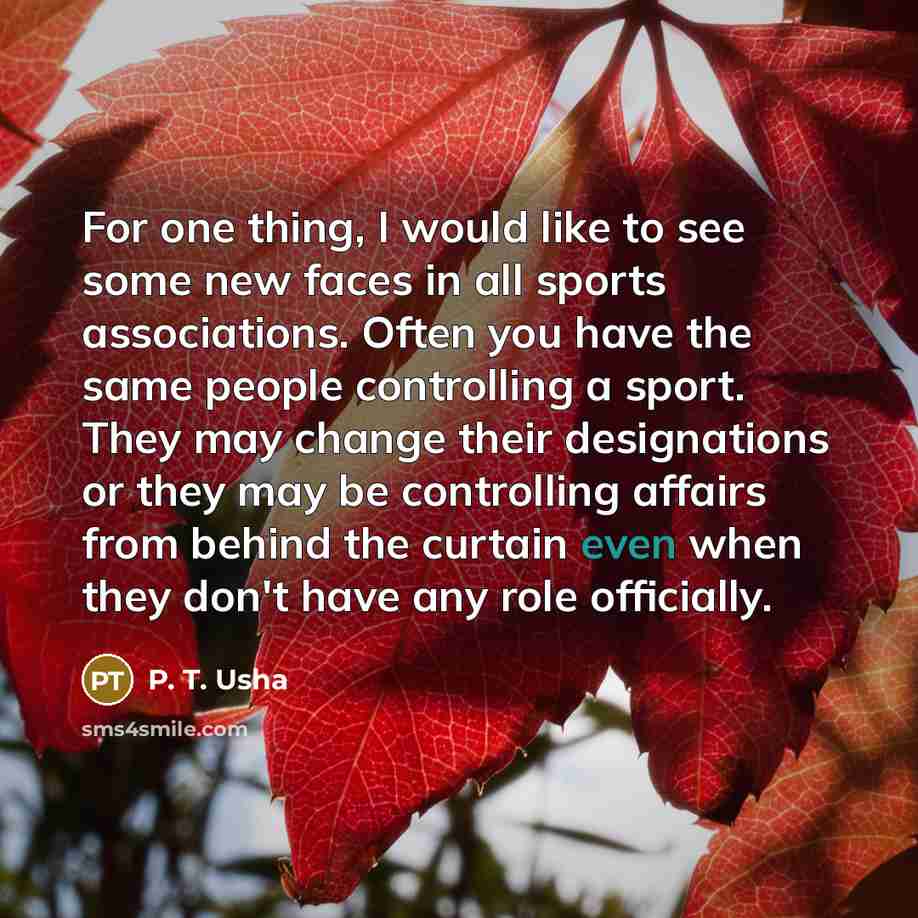 “For one thing, I would like to see some new…” quote by P. T. Usha