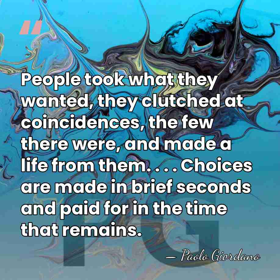 People took what they wanted, they clutched at coincidences, the few there&hellip; - Paolo Giordano