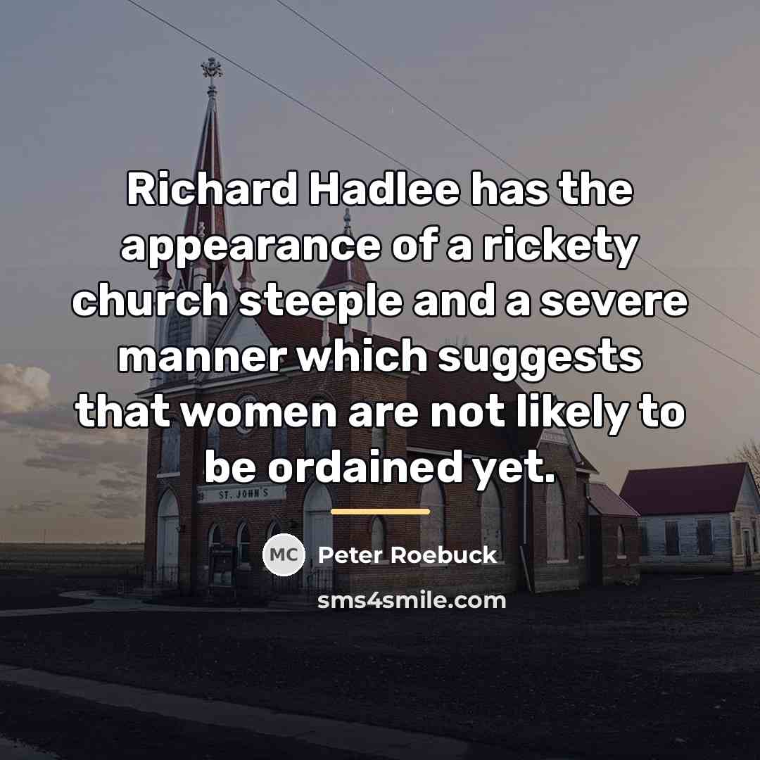 “Richard Hadlee has the appearance of a rickety church steeple…” quote by Peter Roebuck