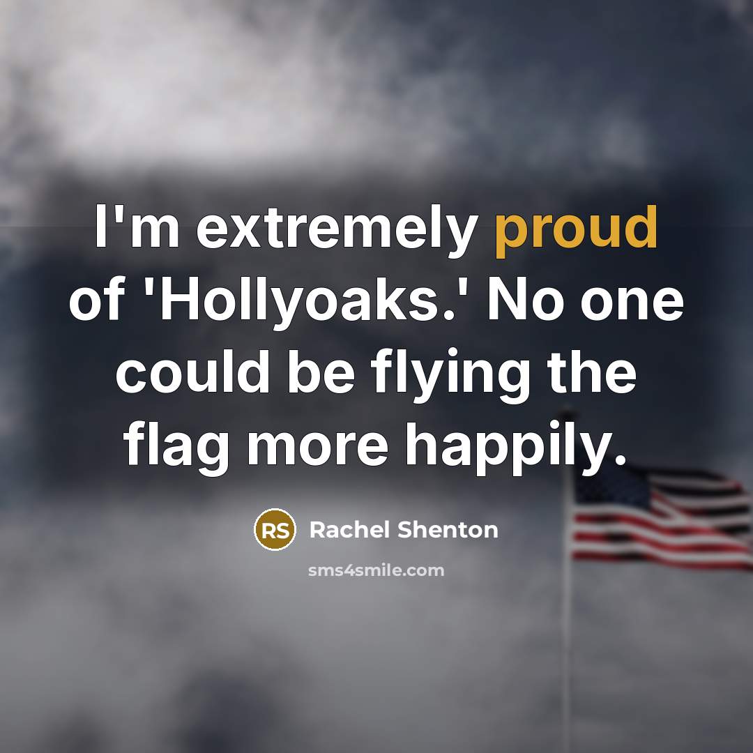“I'm extremely proud of 'Hollyoaks.' No one could be flying…” quote by Rachel Shenton