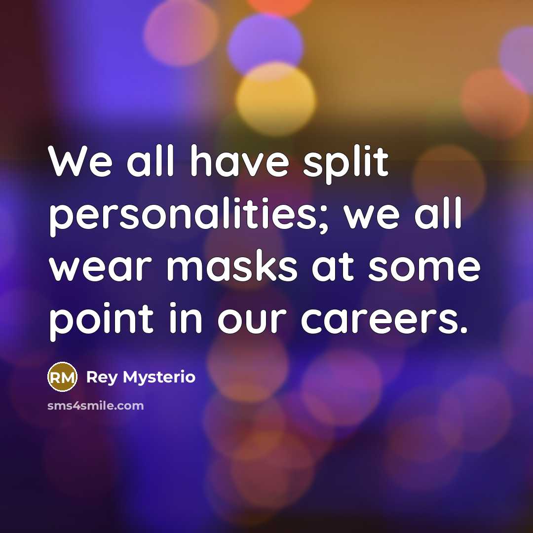 “We all have split personalities; we all wear masks at…” quote by Rey Mysterio