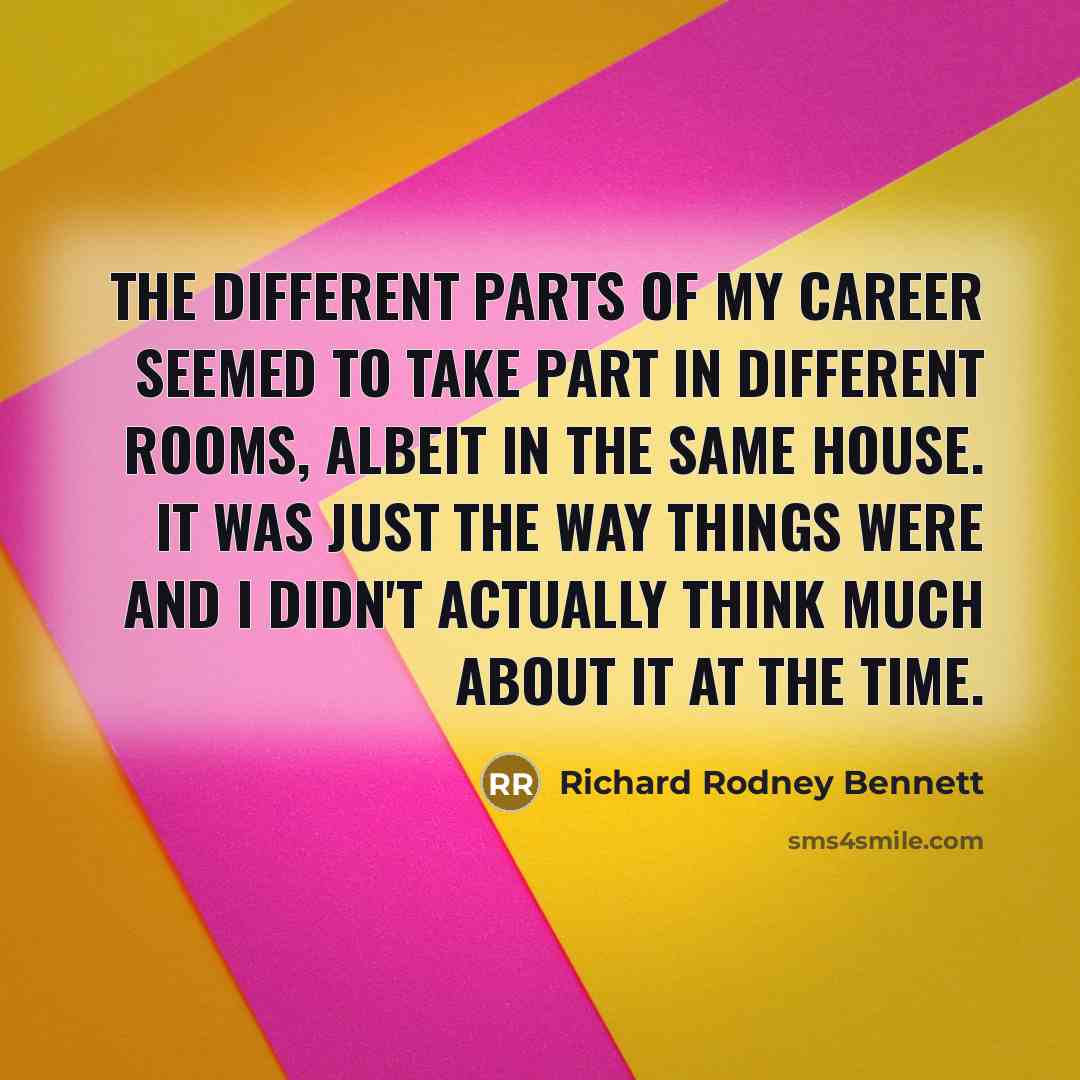 “The different parts of my career seemed to take part…” quote by Richard Rodney Bennett