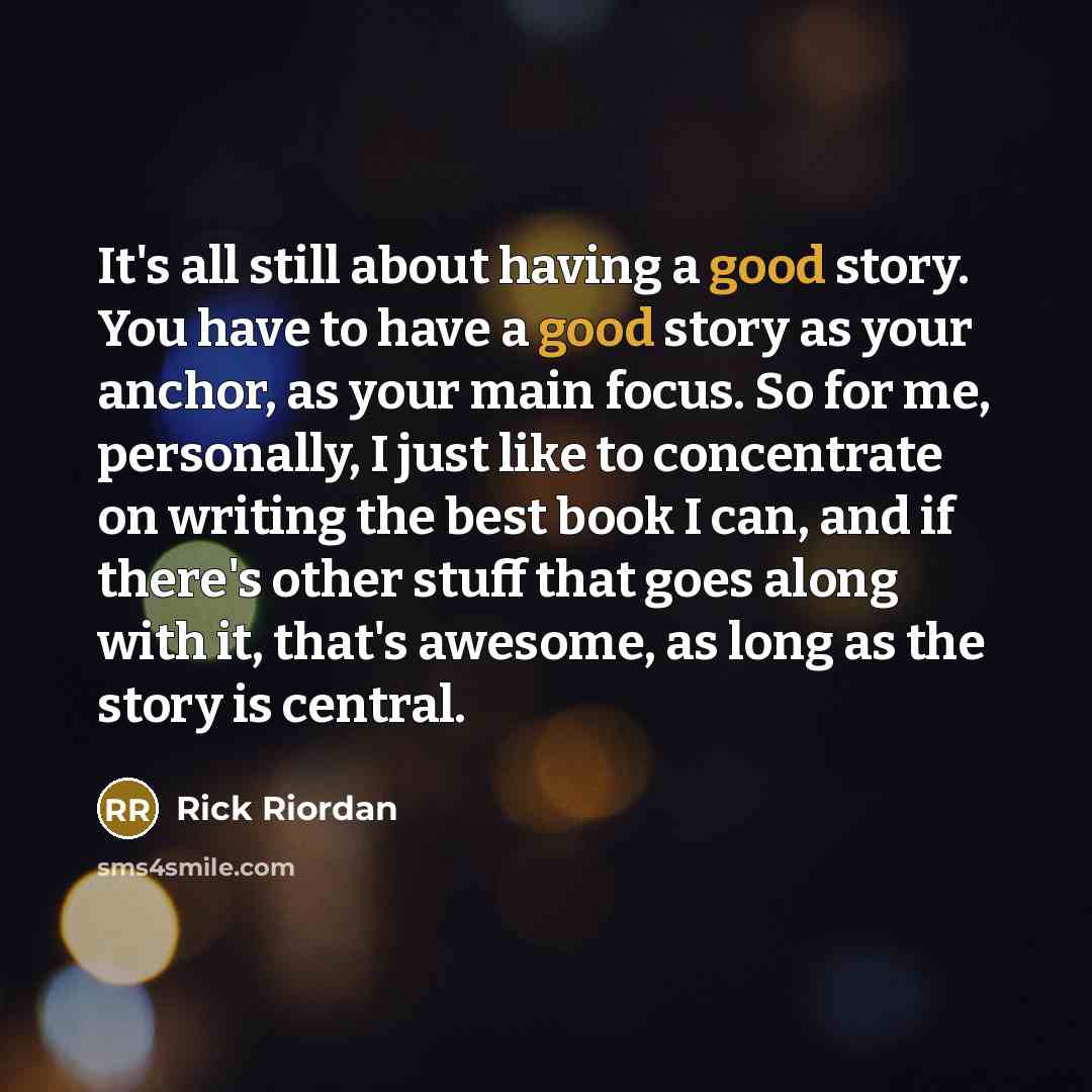 “It's all still about having a good story. You have…” quote by Rick Riordan