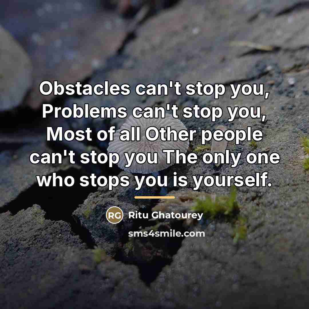 “Obstacles can't stop you, Problems can't stop you, Most of…” quote by Ritu Ghatourey