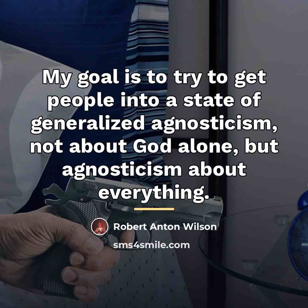 “My goal is to try to get people into a…” quote by Robert Anton Wilson
