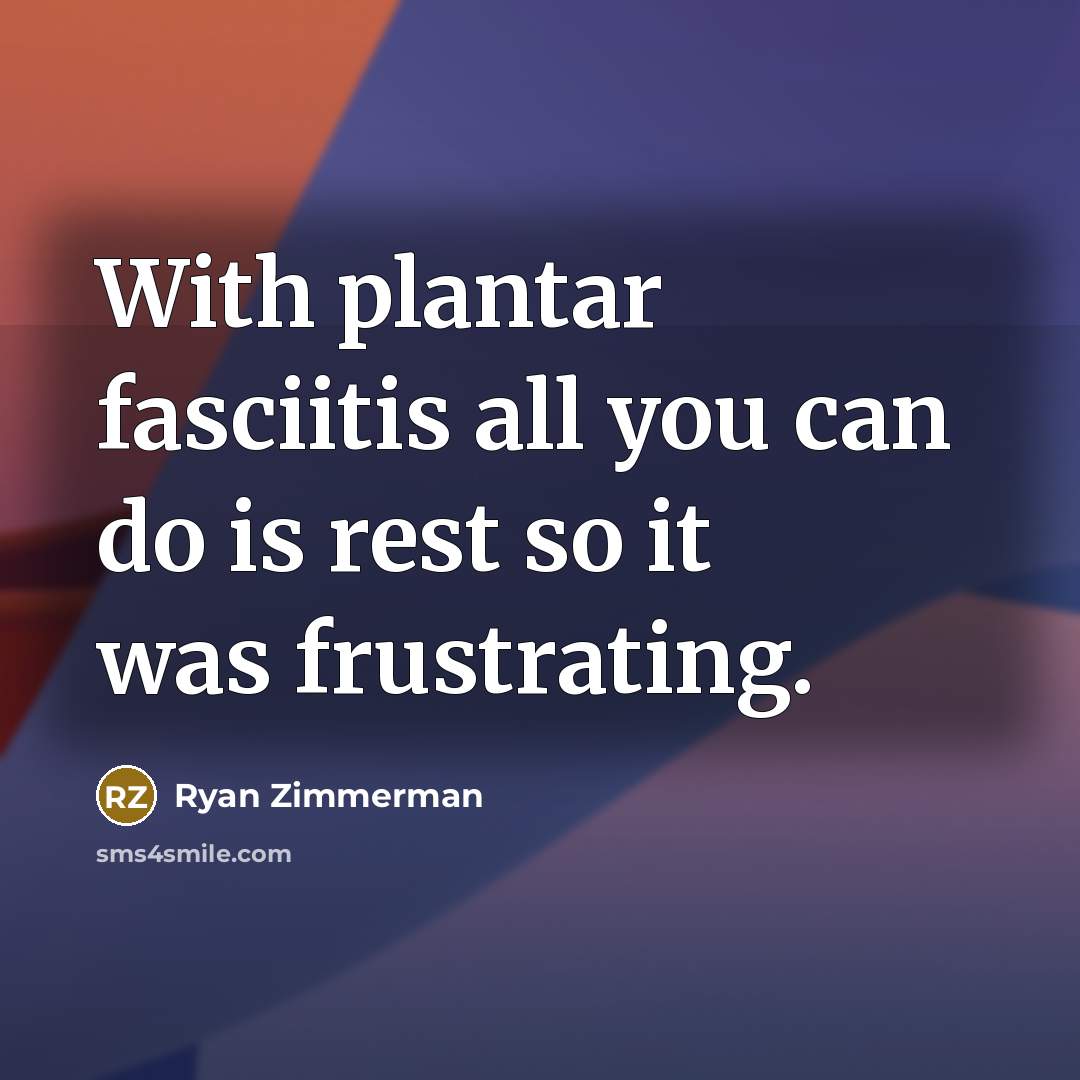 “With plantar fasciitis all you can do is rest so…” quote by Ryan Zimmerman