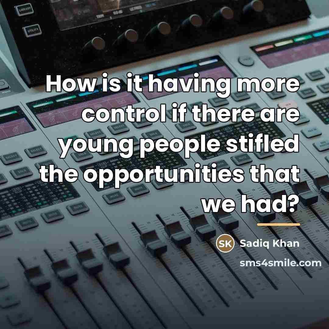“How is it having more control if there are young…” quote by Sadiq Khan