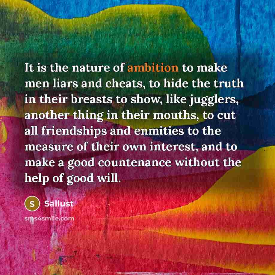 “It is the nature of ambition to make men liars…” quote by Sallust