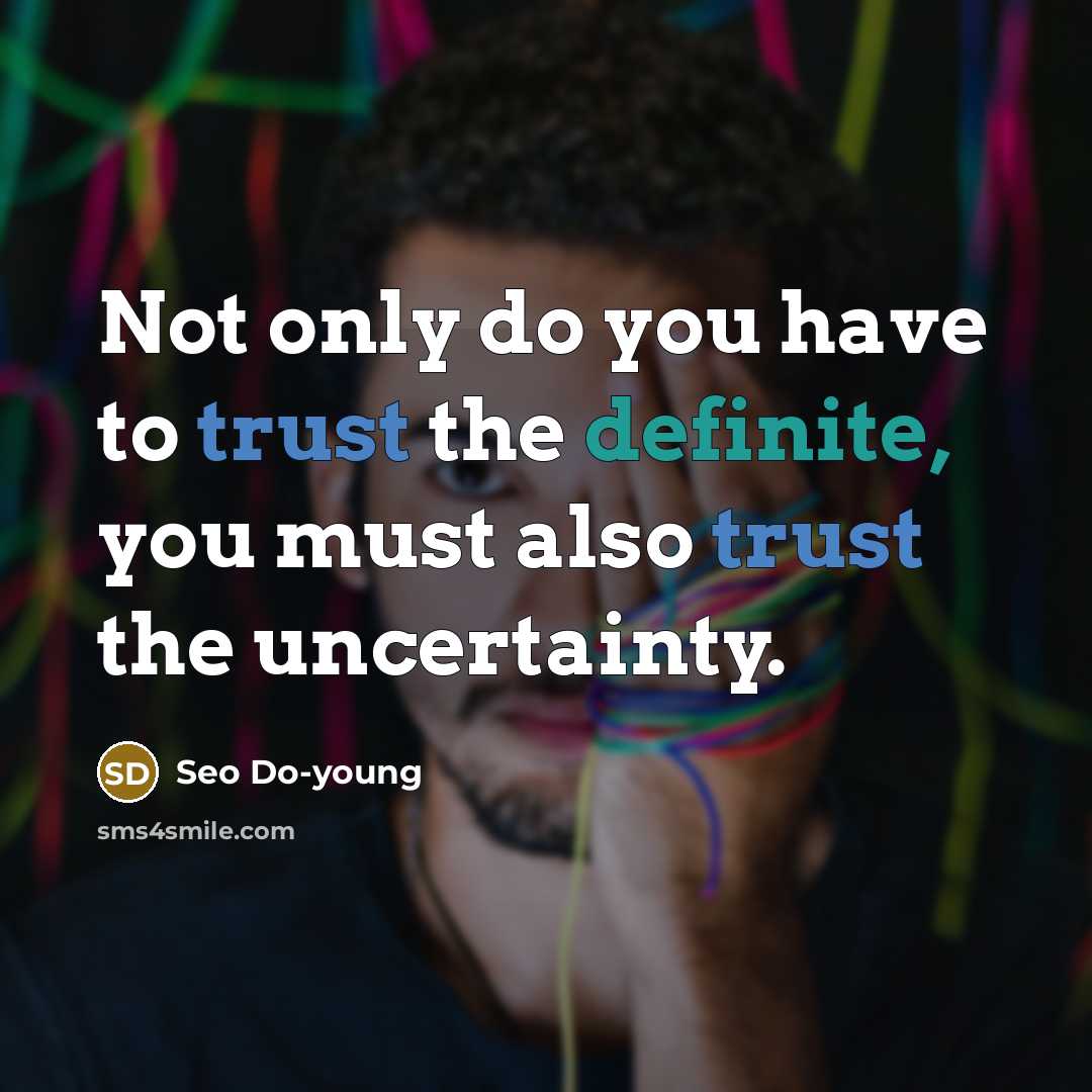 “Not only do you have to trust the definite, you…” quote by Seo Do-young