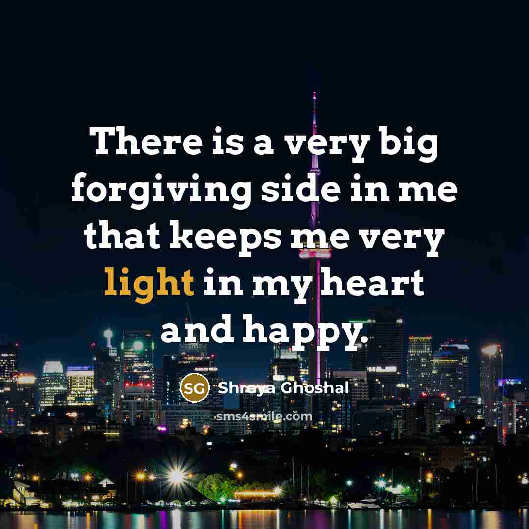 “There is a very big forgiving side in me that…” quote by Shreya Ghoshal