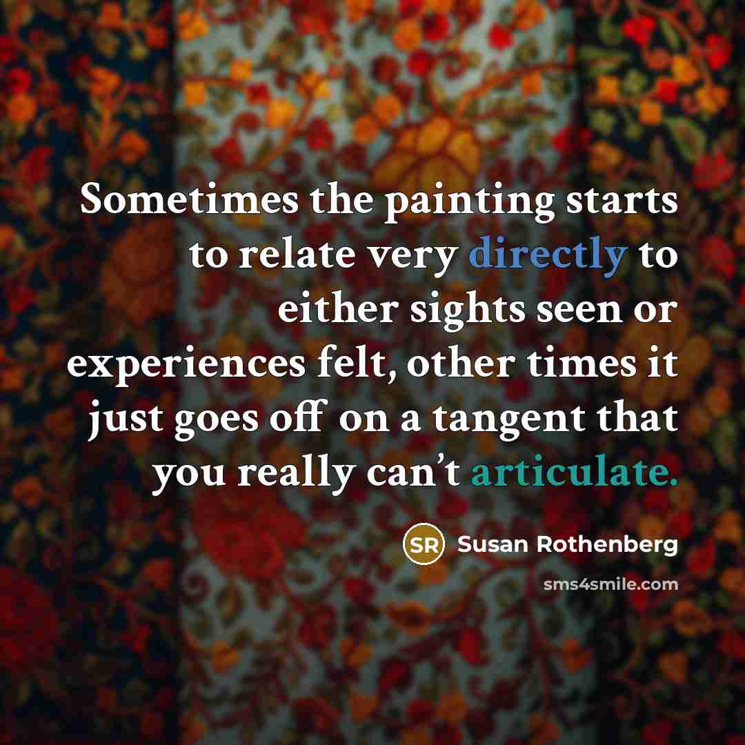 “Sometimes the painting starts to relate very directly to either…” quote by Susan Rothenberg